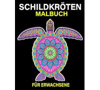 Schildkröten-Malbuch für Erwachsene: Über 30 kraftvolle Motive zum Ausmalen - für Entspannung, Achtsamkeit und kreative Auszeiten