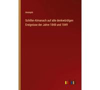 Schiller-Almanach auf alle denkwürdigen Ereignisse der Jahre 1848 und 1849