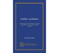 Schiller-Anekdoten (Vol-1): Charakterzüge und Anekdoten : ernste und heitere Bilder aus dem Leben Friedrich Schillers