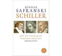 Schiller: oder Die Erfindung des Deutschen Idealismus