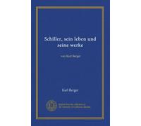 Schiller, sein leben und seine werke (v.1): von Karl Berger