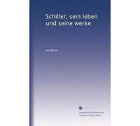 Schiller, sein leben und seine werke: Volume 1