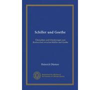Schiller und Goethe (Vol-1): Übersichten und Erläuterungen zum Briefwechsel zwischen Schiller und Goethe