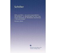 Schiller: Wille und Werk : mit einem Jugendbildnis des Dichters, 21 Abbildungen im Text, und einem Faksimile der Marbacher Dramenliste / Hermann Binder