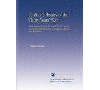 Schiller's History of the Thirty Years' War: Those Parts of Books II, III, and IV Which Treat of the Careers and Characters of Gustavus Adolphus and Wallenstein