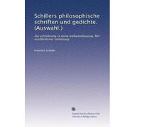 Schillers philosophische schriften und gedichte. (Auswahl.): Zur einführung in seine weltanschauung. Mit ausführlicher einleitung
