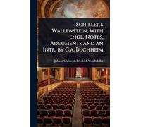 Schiller's Wallenstein, With Engl. Notes, Arguments and an Intr. by C.a. Buchheim