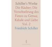 Schiller's Werke: Die Räuber; Die Verschwörung des Fiesco zu Genua; Kabale und Liebe