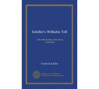 Schiller's Wilhelm Tell: with introduction, notes and a vocabulary