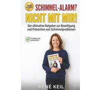 Schimmel-Alarm? Nicht mit mir!: Der ultimative Ratgeber zur Beseitigung und Prävention von Schimmelproblemen