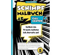 Schimpfmalbuch Callcenter: "Selbst im Traum nehme ich Anrufe an!"- 35 sarkastische Sprüche zwischen Headset und Herzstillstand. Chaos im ... Für Menschen mit Nerven aus Stahl.