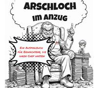 Schimpfmalbuch für Erwachsene: Arschloch im Anzug - Ausmalbuch für Erwachsene zum Abreagieren: Malbuch für Erwachsene Sarkasmus im Büro mit ... für Erwachsene Schimpfwörter, Mandala Malbuch