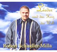 Schindler-Milla,Robert - Lieder Sind das Herz der Welt