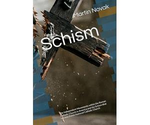 Schism: The Independent Movements within the Roman Catholic Church in America and the Schism that became Polish National Catholic Church