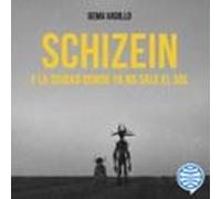 Schizein Y La Ciudad Donde Ya No Sale El Sol (audiolibro)