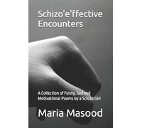 Schizo'e'ffective Encounters: A Collection of Funny, Sad and Motivational Poems by a Schizo Girl