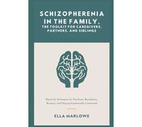 Schizophrenia in the Family, The Toolkit for Caregivers, Partners, and Siblings