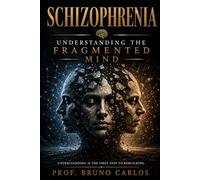 Schizophrenia: Understanding the Fragmented Mind.