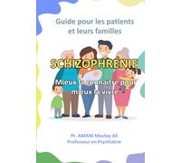 Schizophrénie : Mieux la connaître pour mieux la vivre: Guide pour les patients et leurs familles