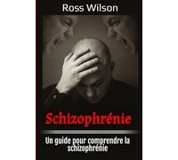 Schizophrénie: Un guide pour comprendre la schizophrénie
