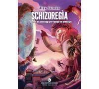 Schizoregìa. Taccuino di passaggi per luoghi di presagio (Kronos)