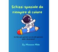 Schizzi spaziale da riempire di colore: Un libro da portare con sè nelle giornate belle e divertente!