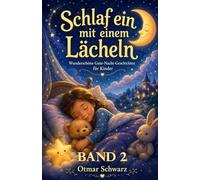 Schlaf ein mit einem Lächeln - Band 2: Liebevolle Gute-Nacht-Geschichten für Kinder von 4 bis 10 Jahren (Kinderbücher 4 - 12 Jahre)