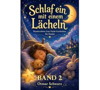 Schlaf ein mit einem Lächeln - Band 2: Liebevolle Gute-Nacht-Geschichten für Kinder von 4 bis 10 Jahren (Kinderbücher 4 - 12 Jahre)