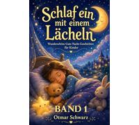Schlaf ein mit einem Lächeln: Gute-Nacht-Geschichten zum Träumen, Kuscheln und Einschlafen