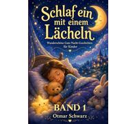 Schlaf ein mit einem Lächeln: Gute-Nacht-Geschichten zum Träumen, Kuscheln und Einschlafen (Band 1)
