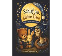 Schlaf gut, kleine Tiere 4 liebevolle Gute-Nacht-Geschichten für Kinder von 1-5 Jahren