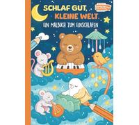 Schlaf gut, kleine Welt.: Malen, Lauschen, schlafen geh'n: 40 Bilder, wunderschön. Das Malbuch für die gute Ruh', bringt süße Träume dir im Nu.