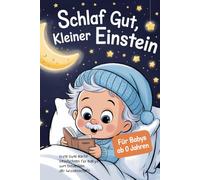 Schlaf gut, kleiner Einstein: Gute-Nacht-Geschichten für Babys ab 0 Jahren zum Entdecken der Wissenschaft
