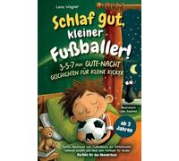 Schlaf gut, kleiner Fußballer! 3-5-7 min Gute-Nacht-Geschichten für kleine Kicker: Sanfte Abenteuer vom Fußballplatz zur Schlafenszeit: Liebevoll erzählt und ideal zum Vorlesen für Kinder ab 3 Jahren