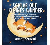 Schlaf gut kleines Wunder: Ein liebevolles Vorlesebuch mit beruhigenden Gute Nacht Geschichten für Kinder ab 2 Jahren zum sanften Einschlafen, Kuscheln & Träumen