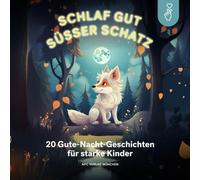 Schlaf gut, süßer Schatz: 20 Gute-Nacht-Geschichten für starke Kinder