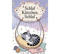 Schlaf Kätzchen schlaf - Niedliches Katzen Malbuch zum Entspannen: Süße schlafende Kätzchen im Korb & in der Wiege | Entspannendes Malbuch für Kinder & Senioren | 85 Motive | Jede zweite Seite frei