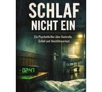 Schlaf nicht ein: Ein Psychothriller über Kontrolle, Schlaf und Identitätsverlust: 18