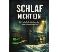 Schlaf nicht ein: Ein Psychothriller über Kontrolle, Schlaf und Identitätsverlust: 18