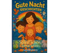 Schlaf schön, kleiner Schatz: Meine ersten Gute Nacht Geschichten