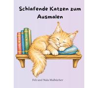 Schlafende Katzen zum Ausmalen: Ein kuscheliges Malbuch mit niedlichen Katzenmotiven für Kinder und Katzenfans