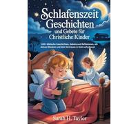 Schlafenszeit Geschichten und Gebete Für Christian Kinder: 100+ biblische Geschichten, Gebete und Reflexionen, um deinen Glauben und dein Vertrauen in Gott aufzubauen