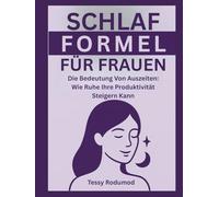 SCHLAFFORMEL FÜR FRAUEN: Die Bedeutung Von Auszeiten: Wie Ruhe Ihre Produktivität Steigern Kann
