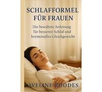 SCHLAFFORMEL FÜR FRAUEN: Die bewährte Anleitung für besseren Schlaf und hormonelles Gleichgewicht