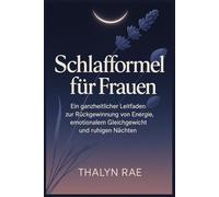 Schlafformel für Frauen: Ein ganzheitlicher Leitfaden zur Rückgewinnung von Energie, emotionalem Gleichgewicht und ruhigen Nächten
