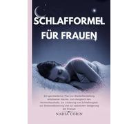 SCHLAFFORMEL FÜR FRAUEN: Ein ganzheitlicher Plan zur Wiederherstellung erholsamer Nächte, zum Ausgleich des, zur Linderung von Schlaflosigkeit, zur und zur natürlichen Steigerung der Energie