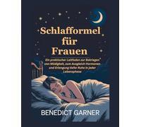 Schlafformel für Frauen: Ein praktischer Leitfaden zur Bekriegen von Müdigkeit, zum Ausgleich Hormonen und Erlangung tiefer Ruhe in jeder Lebensphase