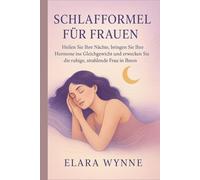 SCHLAFFORMEL FÜR FRAUEN: „Heilen Sie Ihre Nächte, bringen Sie Ihre Hormone ins Gleichgewicht und erwecken Sie die ruhige, strahlende Frau in Ihnen“