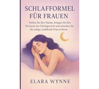 SCHLAFFORMEL FÜR FRAUEN: „Heilen Sie Ihre Nächte, bringen Sie Ihre Hormone ins Gleichgewicht und erwecken Sie die ruhige, strahlende Frau in Ihnen“