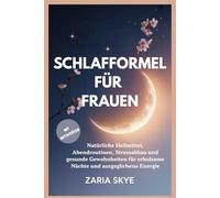 SCHLAFFORMEL FÜR FRAUEN: Natürliche Heilmittel, Abendroutinen, Stressabbau und gesunde Gewohnheiten für erholsame Nächte und ausgeglichene Energie